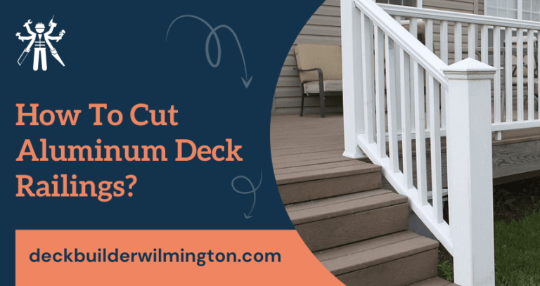 How To Cut Aluminum Deck Railings? Deck Builder Wilmington